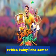 xvideo kamylinha santos